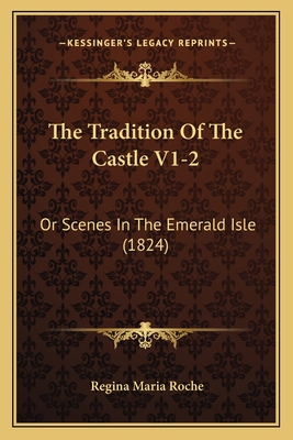 The Tradition Of The Castle V1-2: Or Scenes In ... 1165819600 Book Cover