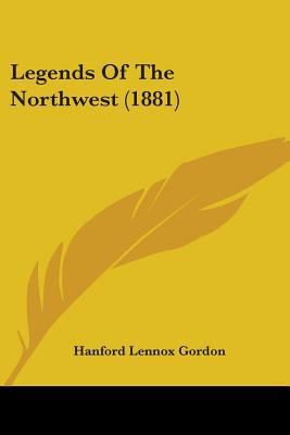 Legends Of The Northwest (1881) 1437055540 Book Cover