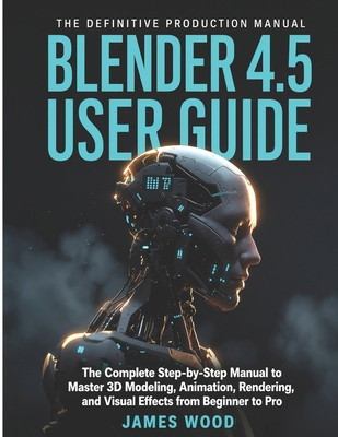 Blender 4.5 User Guide: The Complete Step-by-St... B0H4HVK28B Book Cover