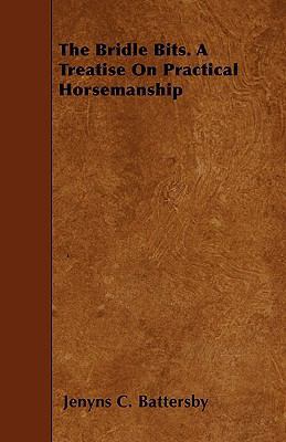 The Bridle Bits. A Treatise On Practical Horsem... 1446005062 Book Cover