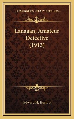 Lanagan, Amateur Detective (1913) 1164330284 Book Cover