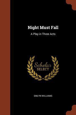 Night Must Fall: A Play in Three Acts 1374908096 Book Cover