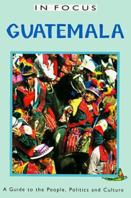 Guatemala in Focus: A Guide to the People, Poli... 1566562422 Book Cover