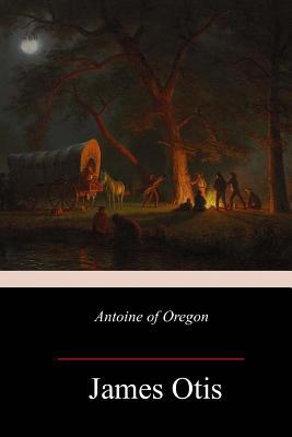 Antoine of Oregon 1986935221 Book Cover