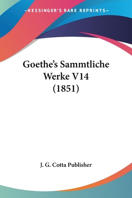 Goethe's Sammtliche Werke V14 (1851) [German] 1160100594 Book Cover