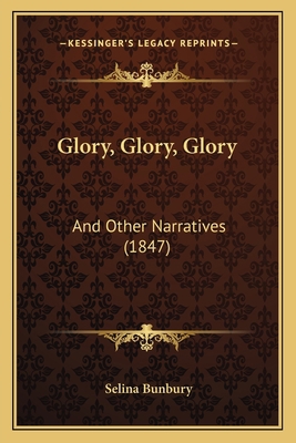 Glory, Glory, Glory: And Other Narratives (1847) 1166432076 Book Cover