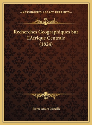 Recherches Geographiques Sur L'Afrique Centrale... [French] 1169501923 Book Cover