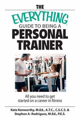The Everything Guide To Being A Personal Traine... 1598692275 Book Cover