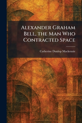 Alexander Graham Bell, the Man Who Contracted S... 1025268466 Book Cover