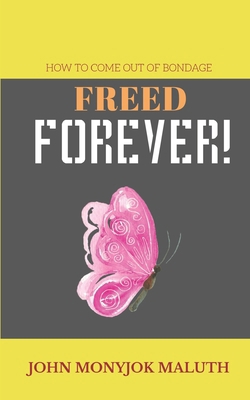 Freed Forever!: How to Come Out of Bondage 1660724740 Book Cover