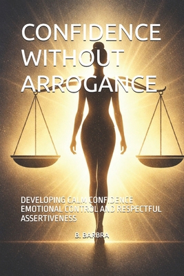 Confidence Without Arrogance: Developing Calm C... B0GRZV7PDT Book Cover