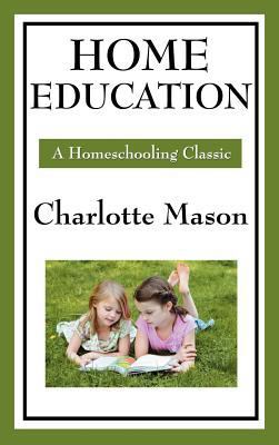 Home Education: Volume I of Charlotte Mason's O... 1604594276 Book Cover