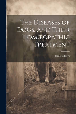 The Diseases of Dogs, and Their Homoeopathic Tr... 1021266477 Book Cover