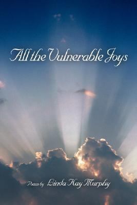 All the Vulnerable Joys 0595440312 Book Cover
