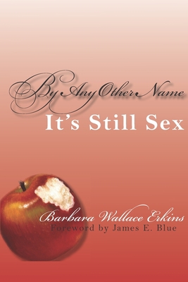 By Any Other Name It's Still Sex 1589930266 Book Cover