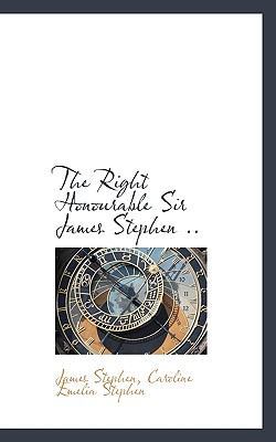 The Right Honourable Sir James Stephen .. 1115989014 Book Cover