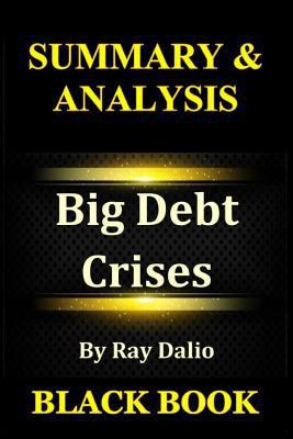Paperback Summary & Analysis: Big Debt Crises by Ray Dalio Book