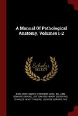 A Manual of Pathological Anatomy, Volumes 1-2 1376221594 Book Cover