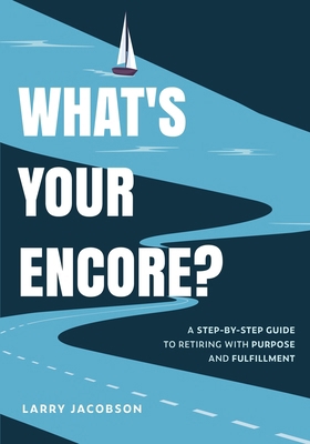 What's Your Encore?: A Step-by-Step to Retiring... 0982878737 Book Cover