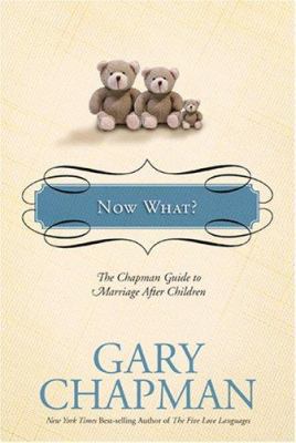 Now What?: The Chapman Guide to Marriage After ... 1414300174 Book Cover