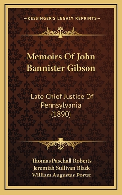 Memoirs Of John Bannister Gibson: Late Chief Ju... 1165628864 Book Cover