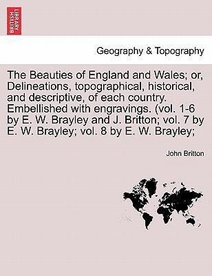 The Beauties of England and Wales; or, Delineat... 1241312923 Book Cover