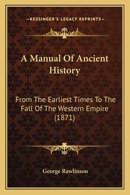 A Manual Of Ancient History: From The Earliest ... 1164537040 Book Cover