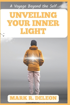 Unveiling Your Inner Light: A Voyage Beyond the... B0CHL7H1VG Book Cover