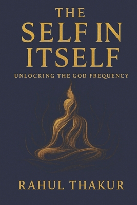 Self in Itself: Unlocking the God Frequency B0FXW9WFRJ Book Cover