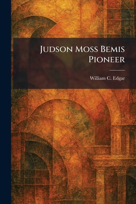 Judson Moss Bemis Pioneer 1025518233 Book Cover