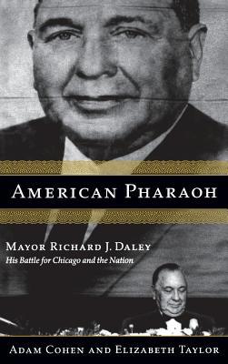 American Pharaoh: Mayor Richard J. Daley - His ... 0316834033 Book Cover