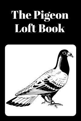 The Pigeon Loft Book: Racing and Breeding Loft ... 1724163752 Book Cover