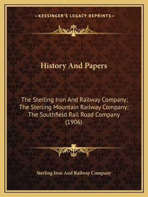 History And Papers: The Sterling Iron And Railw... 1166174026 Book Cover