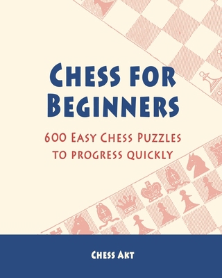 Chess for Beginners: 600 Easy Chess Puzzles to ... 1006257179 Book Cover