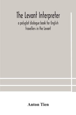 The Levant interpreter, a polyglot dialogue boo... 9354180787 Book Cover