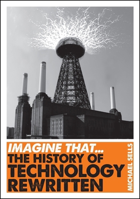 Imagine That - Technology: The History of Techn... 1848315724 Book Cover
