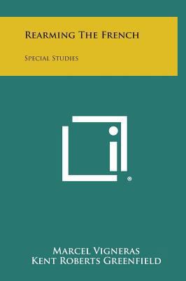 Rearming The French: Special Studies 1258620634 Book Cover