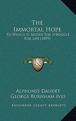 The Immortal Hope: To Which Is Added the Strugg... 1165239337 Book Cover