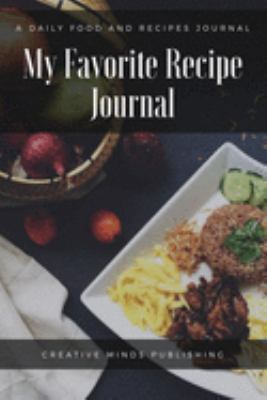 My Favorite Recipe Journal: A Recipe Journal For Your Special Recipes (Blank Recipe Journal/Food Cookbook, Recipe Book/Recipe Organizer, Blank ... Book/Food Journal to Write in for Women )