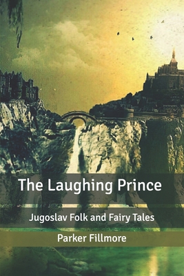 The Laughing Prince: Jugoslav Folk and Fairy Tales B0851M299H Book Cover