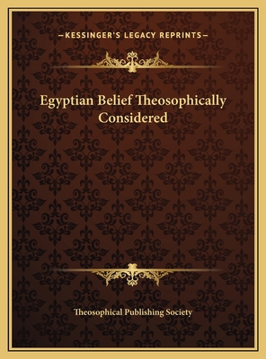 Egyptian Belief Theosophically Considered 1169569080 Book Cover