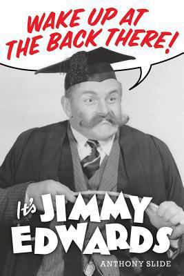 Wake Up At The Back There: It's Jimmy Edwards 1629333204 Book Cover