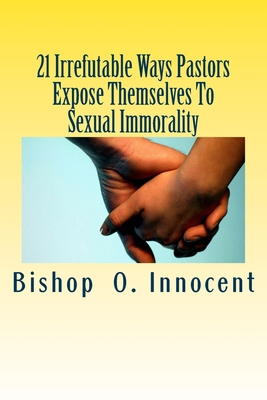 21 Irrefutable Ways Pastors Expose Themselves T... 1983678074 Book Cover