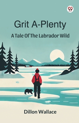 Grit A-Plenty A Tale Of The Labrador Wild 9370420185 Book Cover