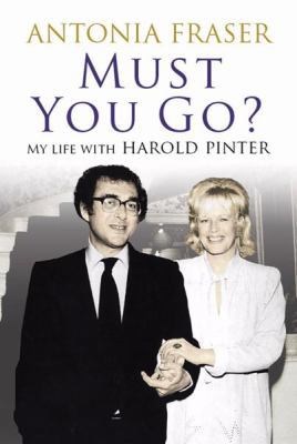 Must you go?: my life with Harold Pinter 0297859714 Book Cover