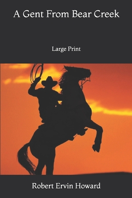 A Gent From Bear Creek: Large Print 1676286233 Book Cover