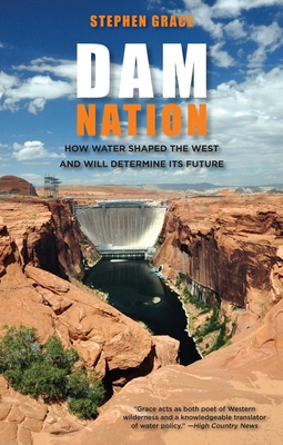 Dam Nation: How Water Shaped The West And Will ... 0762787627 Book Cover