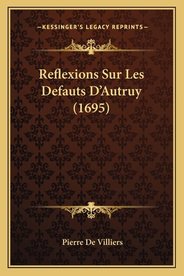 Reflexions Sur Les Defauts D'Autruy (1695) [French] 1166969630 Book Cover
