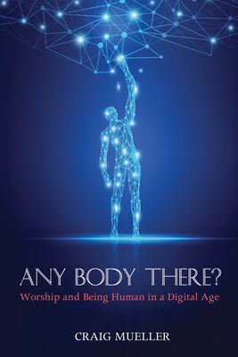 Any Body There?: Worship and Being Human in a D... 1532619162 Book Cover