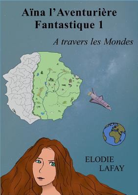 Aïna l'aventurière fantastique 1: A travers les... [French] 281060150X Book Cover